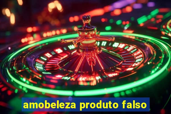 amobeleza produto falso